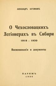 Cover of: O chekhoslovat︠s︡kikh legionerakh v Sibiri, 1918-1920: vospominanii︠a︡ i dokumenty