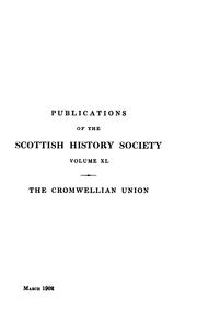 Cover of: The Cromwellian union: papers relating to the negotiations for an incorporating union between England and Scotland, 1651-1652, with an appendix of papers relating to the negotiations in 1670.