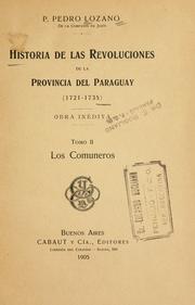 Historia de las revoluciones de la provincia del Paraguay (1721-1735) obra inédita by Pedro Lozano