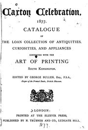 Cover of: Catalogue of the loan collection of antiquities, curiosities, and appliances connected with the art of printing. | Caxton Celebration (1877 London, England)