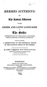 Cover of: Hermes scythicus: or, The radical affinities of the Greek and Latin languages to the Gothic: illustrated from the Moeso-Gothic, Anglo-Saxon, Francic, Alemannic, Suio-Gothic, Islandic &c. To which is prefixed a dissertation on the historical proofs of the Scythian origin of the Greeks.