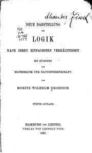 Cover of: Neue Darstellung der Logik nach ihren einfachsten Verhältnissen: mit Rücksicht auf Mathematik und Naturwissenschaft.