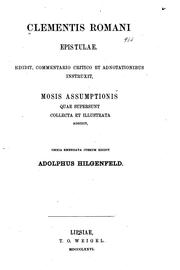 Cover of: Clementis Romani Epistulae: edidit, commentario critico et adnotationibus instruxit ; Mosis Assumptionis quae supersunt collecta et illustrata addidit