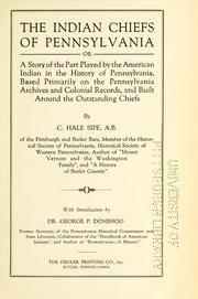 Cover of: The Indian chiefs of Pennsylvania, or, A story of the part played by the American Indian in the history of Pennsylvania: based primarily on the Pennsylvania archives and colonial records, and built around the outstanding chiefs