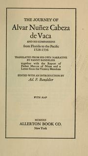 The journey of Alvar Nuñez Cabeza de Vaca and his companions from Florida to the Pacific, 1528-1536 by Alvar Núñez Cabeza de Vaca