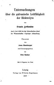 Cover of: Untersuchung über die galvanische Leitfähigkeit der Elektrolyte by von Svante Arrhenius ; am 6 Juni 1883 der kgl. schwedischen Akad. der Wissenschaften vorgelegte Abhandlung ; übersetzt von Anna Hamburger und herausgegeben von Otto Sackur