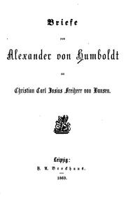 Cover of: Briefe von Alexander von Humboldt an Christian Carl Josias Freiherr von Bunsen by Alexander von Humboldt