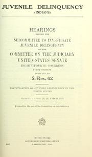Cover of: Juvenile delinquency, Indians. | United States. Congress. Senate. Committee on the Judiciary. Subcommittee to Investigate Juvenile Delinquency