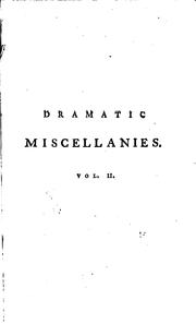 Cover of: Dramatic micellanies: consisting of critical observations on several plays of Shakespeare : with a review of his principal characters, and those of various eminent writers, as represented by Mr. Garrick, and other celebrated comedians. With anecdotes of dramatic poets, actors, &c