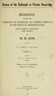 Cover of: Return of the railroads to private ownership.: Hearings before the Committee on Interstate and Foreign Commerce of the House of Representatives, Sixty-sixth Congress, first session, on H.R. 4378 ...