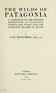 Cover of: The wilds of Patagonia: a narrative of the Swedish expedition to Patagonia, Tierra del Fuego and the Falkland Islands in 1907-1909
