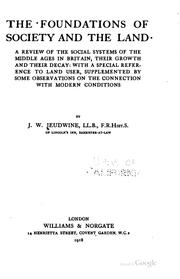 Cover of: The foundations of society and the land: a review of the social systems of the middle ages in Britain, their growth and their decay: with a special reference to land user, supplemented by some observations on the connection with modern conditions