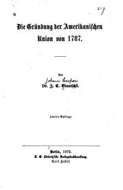 Cover of: Die Gründung der amerikanischen Union von 1787 by von J.C. Bluntschli.