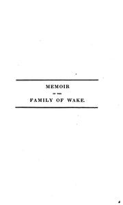 A brief enquiry into the antiquity, honour, and estate of the name and family of Wake by William Wake