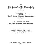 Cover of: The note book of the Rev. Thomas Jolly: A.D. 1671-1693. Extracts from the church books of Altham and Wymondhouses , 1649-1725. And an account of the Jolly family of Standish, Gorton, and Altham.