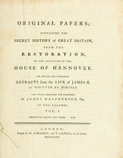 Cover of: Original papers, containing the secret history of Great Britain from the Restoration, to the accession of the House of Hannover: to which are prefixed extracts from the life of James II as written by himself
