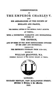 Cover of: Correspondence of the Emperor Charles V. and his ambassadors at the courts of England and France: from the original letters in the imperial family archives at Vienna; with a connecting narrative and biographical notices of the emperor; and of some of the distinguished officers of his army and household; together with the emperor's itinerary, from 1519-1551.