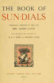 Cover of: The book of sun-dials: originally compiled by the late Mrs. Alfred Gatty; now enlarged and re-edited by H.K.F. Eden and Eleanor Lloyd