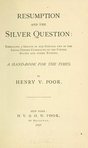 Cover of: Resumption and the silver question: embracing a sketch of the coinage and of the legal-tender currencies of the United States and other nations. A hand-book for the times.