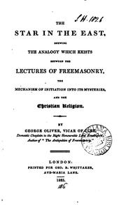 Cover of: The star in the East: shewing the analogy which exists between the lectures of freemasonry, the mechanism of initiation into its mysteries, and the Christian religion