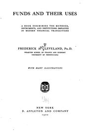 Cover of: Funds and their uses: a book describing the methods, instruments, and institutions employed in modern financial transactions