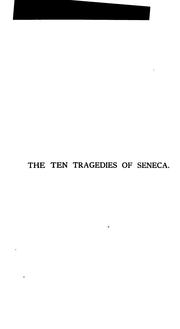 Cover of: The ten tragedies of Seneca by Seneca the Younger, Seneca the Younger