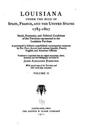 Cover of: Louisiana under the rule of Spain, France, and the United States, 1785-1807: social, economic, and political conditions of the territory represented in the Louisiana purchase, as portrayed in hitherto unpublished contemporory accounts