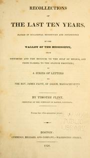 Cover of: Recollections of the last ten years: passed in occasional residences and journeyings in the valley of the Mississippi, from Pittsburg and the Missouri to the Gulf of Mexico, and from Florida to the Spanish frontier; in a series of letters to the Rev. James Flint, of Salem, Massachusetts.