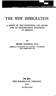 Cover of: The new immigration: a study of the industrial and social life of southeastern Europeans in America