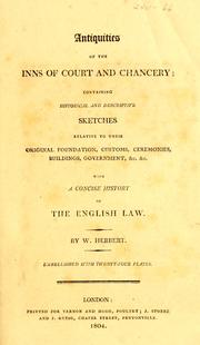 Cover of: Antiquities of the inns of court and chancery: containing historical and descriptive sketches relative to their original foundation, customs, ceremonies, buildings, government, &c. ; with a concise history of the English law