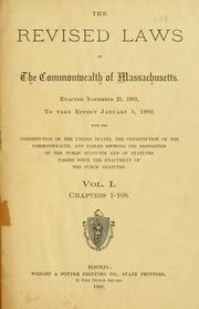 Cover of: revised laws of the Commonwealth of Massachusetts.: Enacted November 21, 190l, to take effect January 1, 1902. With the constitution of the United States, the constitution of the Commonwealth, and tables showing the disposition of the public statutes and of statutes passed since the enactment of the Public Statutes ...