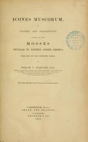 Cover of: Icones muscorum, or, Figures and descriptions of most of those mosses peculiar to eastern North America which have not been heretofore figured. by William Starling Sullivant