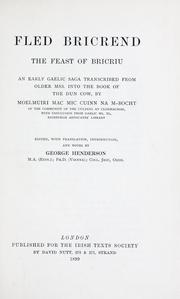 Cover of: Fled Bricrend by an early Gaelic saga transcribed from older mss. into the Book of the Dun Cow, by Moelmuiri mac mic Cuinn na m-Bocht of the community of the Culdees at Clonmacnois, with conclusion from Gaelic ms. XL. Edinburgh Advocates' library. Ed., with translation, introduction, and notes by George Henderson.