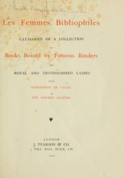 Cover of: femmes bibliophiles: catalogue of a collection of books bound by famous binders for royal and distinguished ladies from Marguerite de Valois to the Empress Eugénie