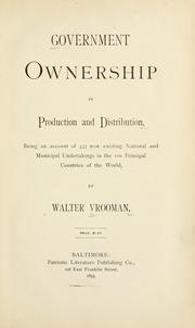 Cover of: Government ownership in production and distribution: being an account of 337 now existing national and municipal undertakings in the 100 principal countries of the world