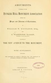 Cover of: Arguments on behalf of the Bunker Hill Monument Association before the mayor and aldermen of Charlestown by Bunker Hill Monument Association.