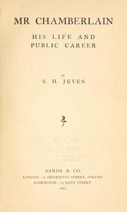 Cover of: Mr. Chamberlain: his life and public career; by S. H. Jeyes.