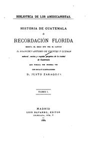 Historia de Guatemala by Francisco Antonio de Fuentes y Guzmán