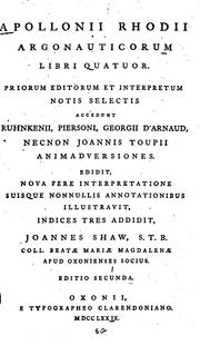 Cover of: Apollonii Rhodii Argonauticorum libri quatuor: Priorum editorum et interpretum notis selectis ... Edidit, ... illustravit, indices tres addidit, Joannes Shaw, ...