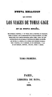 Cover of: Nueva relacion que contiene los viages de Tomas Gage en la Nueva España: sus diversas aventuras, y su vuelta por la provincia de Nicaragua hasta la Habana: con la descripcion de la ciudad de Mejico, tal como estaba otra vez y como se encuentra ahora (1625): unida una descripcion exacta de las tierras y provincias que poseen los españoles en toda la America, de la forma de su gobierno eclesiastico y politico, de su comercio, de sus costumbres, y las de los criollos, mestizos, mulatos, indios y Negroes.