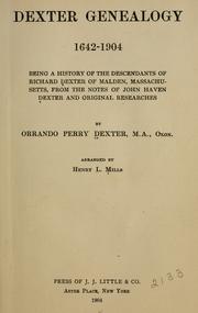 Cover of: Dexter genealogy, 1642-1904: being a history of the descendants of Richard Dexter of Malden, Massachusetts, from the notes of John Haven Dexter and original researches