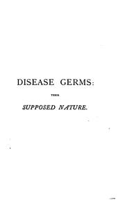 Cover of: Disease germs: their supposed nature: an original investigation, with critical remarks.