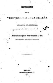 Cover of: Instrucciones que los vireyes de Nueva España dejaron a sus sucesores.: Añadense algunos que los mismos trajeron de la corte y otros documentos semejantes a las instrucciones.