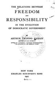 Cover of: relation between freedom and responsibility in the evolution of democratic government. | Hadley, Arthur Twining