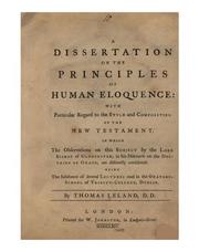 Cover of: A dissertation on the principles of human eloquence: with particular regard to the style and composition of the New Testament in which the obsevations on this subject by the Lord Bishop of Gloucester in his discourse on the doctrine of grace are distinctly considered; being the substance of several lectures read in the Oratory School of Trinity-College, Dublin
