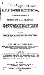 Cover of: On early English pronunciation, with especial reference to Shakespeare and Chaucer: containing an investigation of the correspondence of writing with speech in England from the Anglosaxon period to the present day, preceded by a systematic notation of all spoken sounds by means of the ordinary printing types, including a rearrangement of F.J. Child's memoirs on the language of Chaucer and Gower, and reprints of the rare tracts by Salesburv on English, 1547, and Welch, 1567, and by Barclay on French, 1521