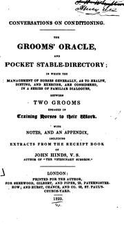Cover of: Conversations on conditioning: the grooms' oracle, and pocket stable-directory, in which the management of horses generally, as to health, dieting, and exercise, are considered, in a series of familiar dialogues, between two grooms engaged in training horses to their work : with notes, and an appendix, including extracts from the receipt book