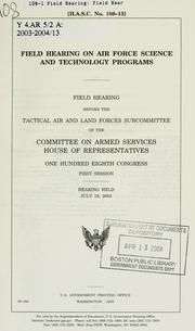 Cover of: Field hearing on Air Force science and technology programs by United States. Congress. House. Committee on Armed Services. Tactical Air and Land Forces Subcommittee.