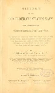 Cover of: History of the Confederate States navy from its organization to the surrender of its last vessel.: Its stupendous struggle with the great navy of the United States; the engagements fought in the rivers and harbors of the South, and upon the high seas; blockade-running, first use of iron-clads and torpedoes, and privateer history.