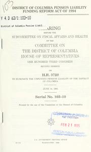 District of Columbia Pension Liability Funding Reform Act of 1994 by United States. Congress. House. Committee on the District of Columbia. Subcommittee on Fiscal Affairs and Health.